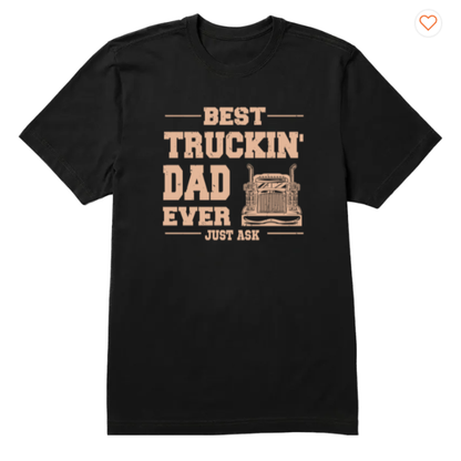 Best Truckin' Dad Ever Just Ask - Personalized Shirt