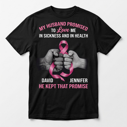 My Husband Promised To Love Me He Kept That Promise Cancer T Shirt, Personalized Couple Gift
