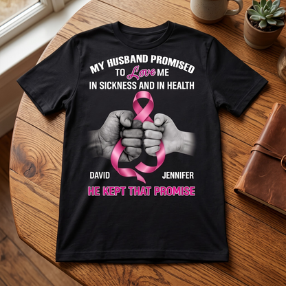 My Husband Promised To Love Me He Kept That Promise Cancer T Shirt, Personalized Couple Gift