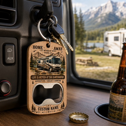 Personalized RV Bottle Opener Keychain – Custom Name Wooden Camping Keychain – Home Is Where You Park It Gift for RV Lovers, Campers & Travelers