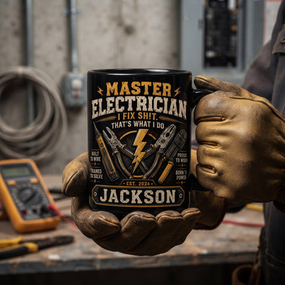 Personalized Master Electrician Mug – I Fix Sh!T That's What I Do – Custom Name Coffee Mug Gift for Electrician