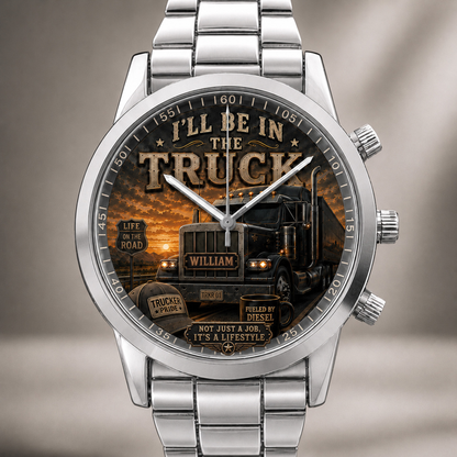 I’ll Be In The Truck Personalized Trucker Men’s Watch – Custom Name Semi-Truck Driver Gift