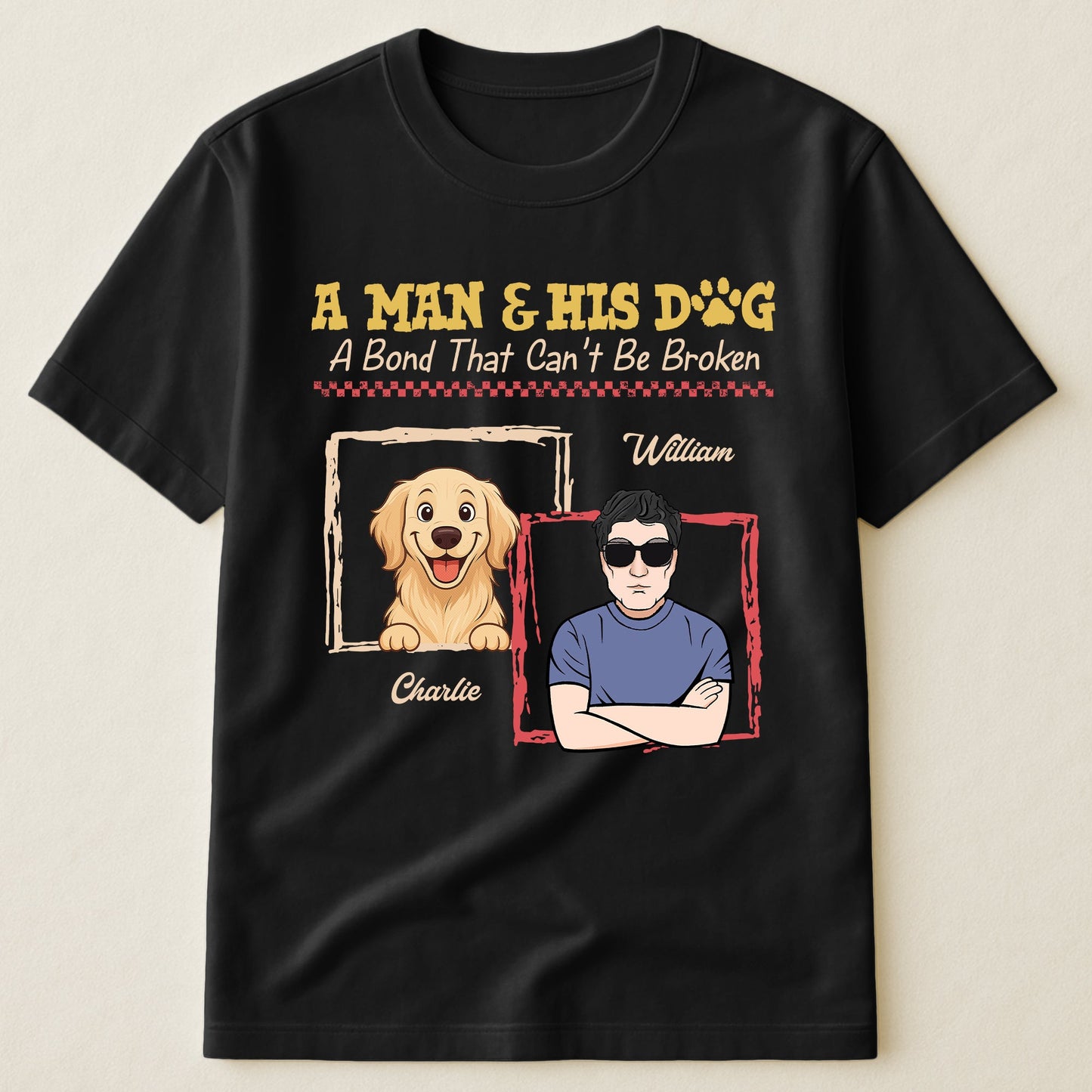 A Man & His Dogs A Bond That Can't Be Broken - Personalized Shirt