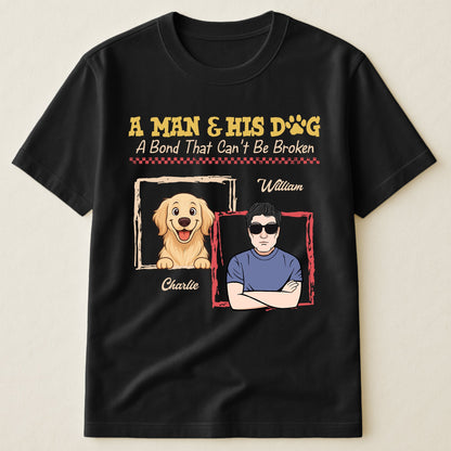 A Man & His Dogs A Bond That Can't Be Broken - Personalized Shirt